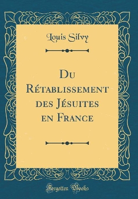 Book cover for Du Rétablissement Des Jésuites En France (Classic Reprint)