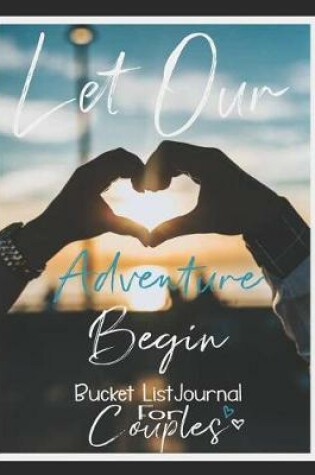 Cover of Let Our Adventure Begin Bucket List Journal for Couples