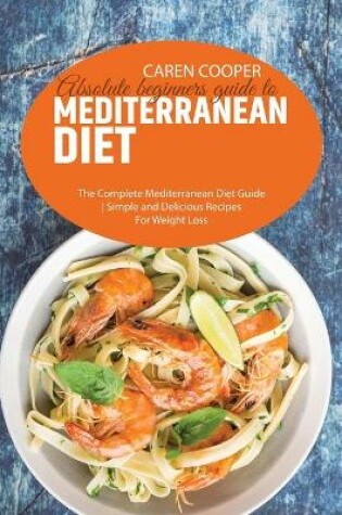 Cover of Absolute beginners guide to Mediterranean Diet