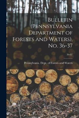 Cover of Bulletin (Pennsylvania Department of Forests and Waters), No. 36-37; 36-37