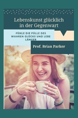Book cover for Lebenskunst glücklich in der Gegenwart
