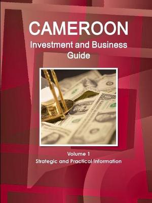 Book cover for Cameroon Investment and Business Guide Volume 1 Strategic and Practical Information