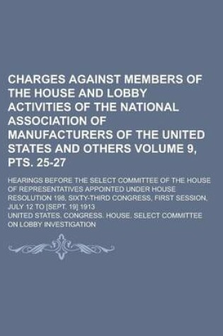 Cover of Charges Against Members of the House and Lobby Activities of the National Association of Manufacturers of the United States and Others; Hearings Befor