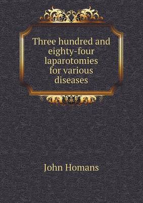 Book cover for Three hundred and eighty-four laparotomies for various diseases