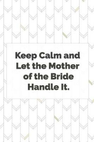 Cover of Keep Calm and Let the Mother of the Bride Handle It