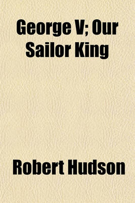 Book cover for George V; Our Sailor King
