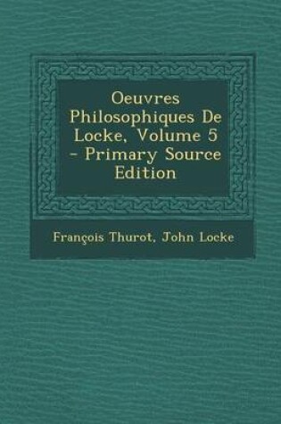 Cover of Oeuvres Philosophiques de Locke, Volume 5 - Primary Source Edition
