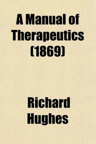 Cover of A Manual of Therapeutics (Volume 1-2); According to the Method of Hahnemann