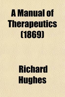 Book cover for A Manual of Therapeutics (Volume 1-2); According to the Method of Hahnemann