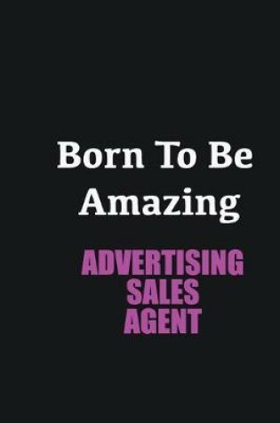 Cover of Born to me Amazing Advertising Sales Agent