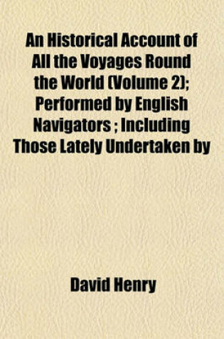Cover of An Historical Account of All the Voyages Round the World (Volume 2); Performed by English Navigators; Including Those Lately Undertaken by