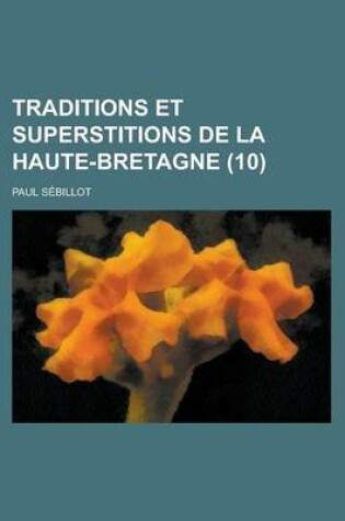 Cover of Traditions Et Superstitions de La Haute-Bretagne (10 )