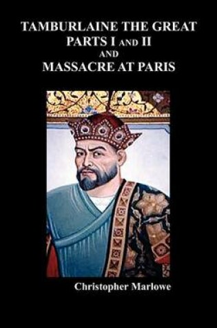 Cover of Tamburlaine the Great, Parts I & II, and The Massacre at Paris