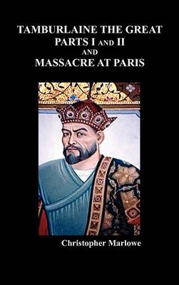 Book cover for Tamburlaine the Great, Parts I & II, and The Massacre at Paris