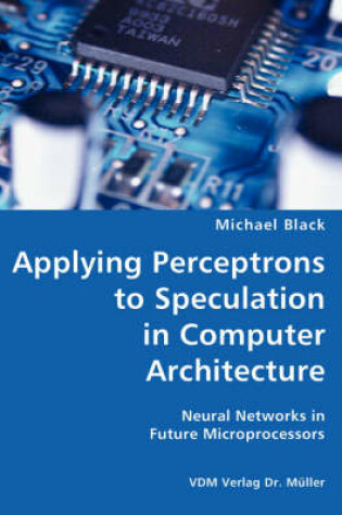 Cover of Applying Perceptrons to Speculation in Computer Architecture- Neural Networks in Future Microprocessors