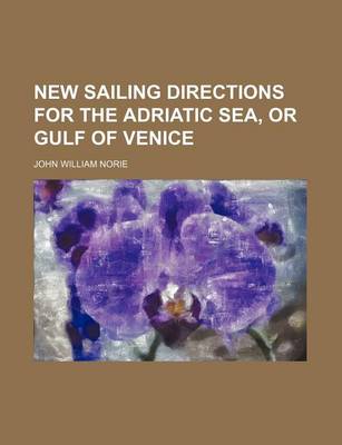 Book cover for New Sailing Directions for the Adriatic Sea, or Gulf of Venice