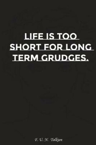 Cover of Life Is Too Short for Long Term Grudges