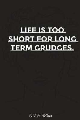 Book cover for Life Is Too Short for Long Term Grudges