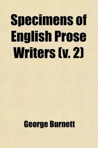 Cover of Specimens of English Prose Writers (Volume 2); From the Earliest Times to the Close of the Seventeenth Century, with Sketches, Biographical and Litera