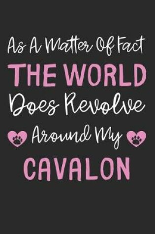 Cover of As A Matter Of Fact The World Does Revolve Around My Cavalon