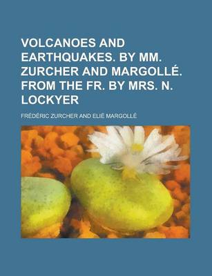 Book cover for Volcanoes and Earthquakes. by MM. Zurcher and Margolle. from the Fr. by Mrs. N. Lockyer