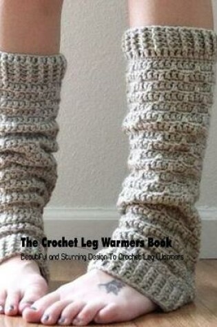 Cover of The Crochet Leg Warmers Book