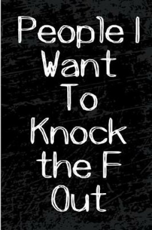 Cover of People I Want to Knock the F Out
