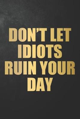 Book cover for Don't Let Idiots Ruin Your Day