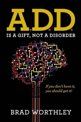 Book cover for A.D.D. is a Gift, Not a Disorder