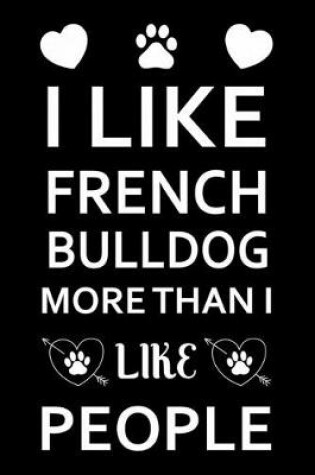 Cover of I Like French bulldog More Than I Like People