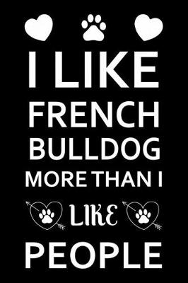 Book cover for I Like French bulldog More Than I Like People