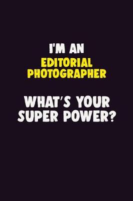 Book cover for I'M An Editorial Photographer, What's Your Super Power?