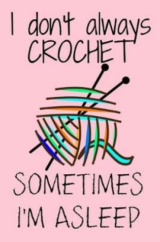 Cover of I Don't Always Crochet Sometimes I'm Asleep