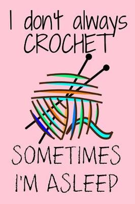 Book cover for I Don't Always Crochet Sometimes I'm Asleep