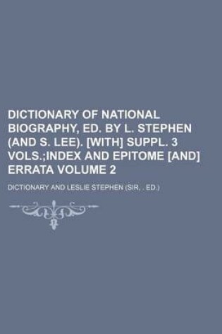 Cover of Dictionary of National Biography, Ed. by L. Stephen (and S. Lee). [With] Suppl. 3 Vols. Volume 2