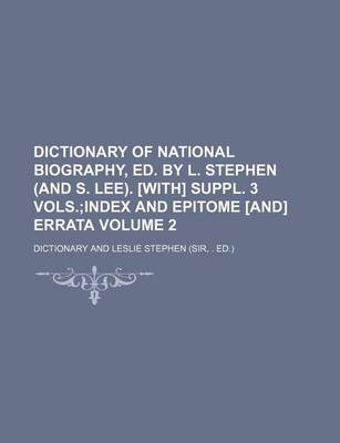 Book cover for Dictionary of National Biography, Ed. by L. Stephen (and S. Lee). [With] Suppl. 3 Vols. Volume 2