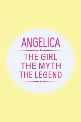 Book cover for Angelica the Girl the Myth the Legend