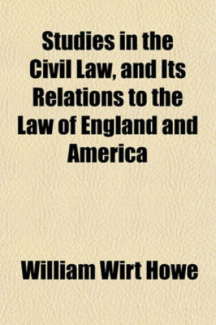 Cover of Studies in the Civil Law, and Its Relations to the Law of England and America