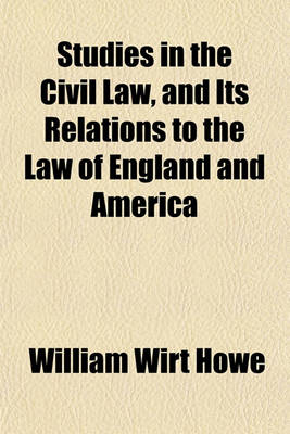 Book cover for Studies in the Civil Law, and Its Relations to the Law of England and America