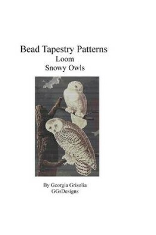 Cover of Bead Tapestry Patterns Loom Snowy Owls