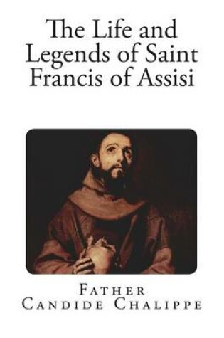 Cover of The Life and Legends of Saint Francis of Assisi