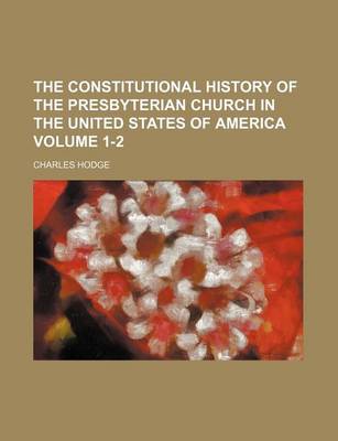 Book cover for The Constitutional History of the Presbyterian Church in the United States of America Volume 1-2