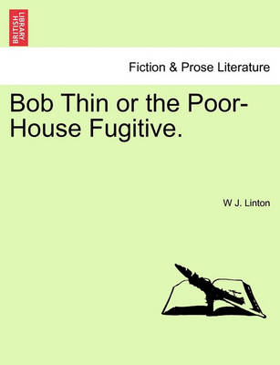 Book cover for Bob Thin or the Poor-House Fugitive.