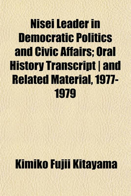 Book cover for Nisei Leader in Democratic Politics and Civic Affairs; Oral History Transcript - And Related Material, 1977-1979