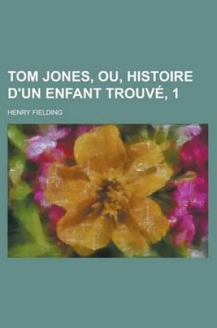 Cover of Tom Jones, Ou, Histoire D'Un Enfant Trouve, 1