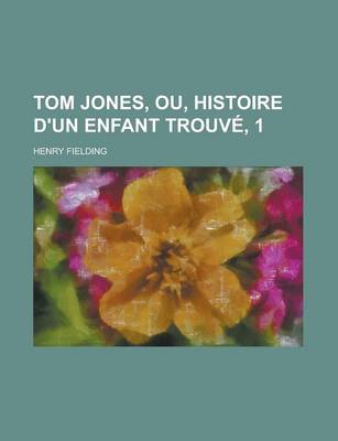 Book cover for Tom Jones, Ou, Histoire D'Un Enfant Trouve, 1