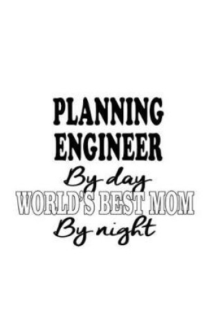 Cover of Planning Engineer By Day World's Best Mom By Night