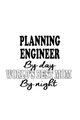 Book cover for Planning Engineer By Day World's Best Mom By Night
