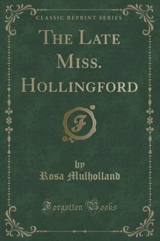 Cover of The Late Miss. Hollingford (Classic Reprint)