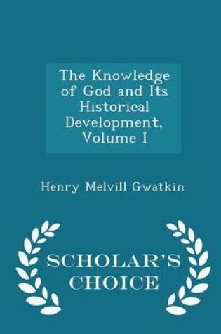 Cover of The Knowledge of God and Its Historical Development, Volume I - Scholar's Choice Edition